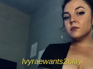 Ivyraewants2play